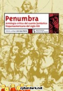 Penumbra. Antolog�a Cr�tica del Cuento Fant�stico Hispanoamericano del Siglo XIX